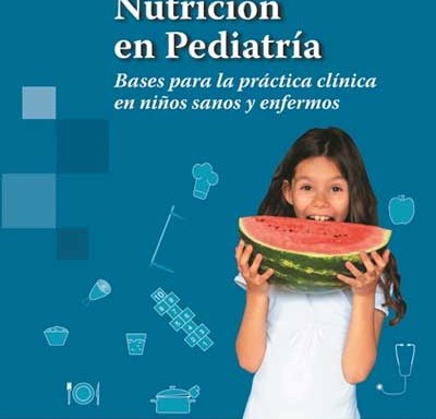 Nutrición en pediatría bases para la práctica clínica en niños sanos y enfermos